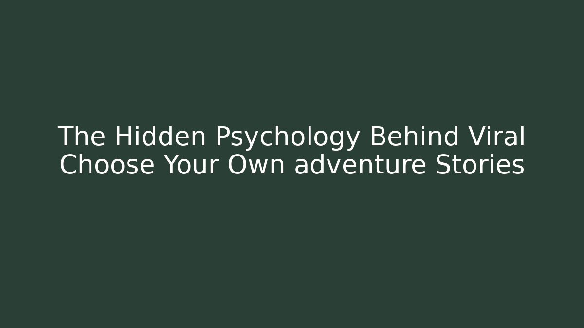 The Hidden Psychology Behind Viral Choose Your Own adventure Stories
