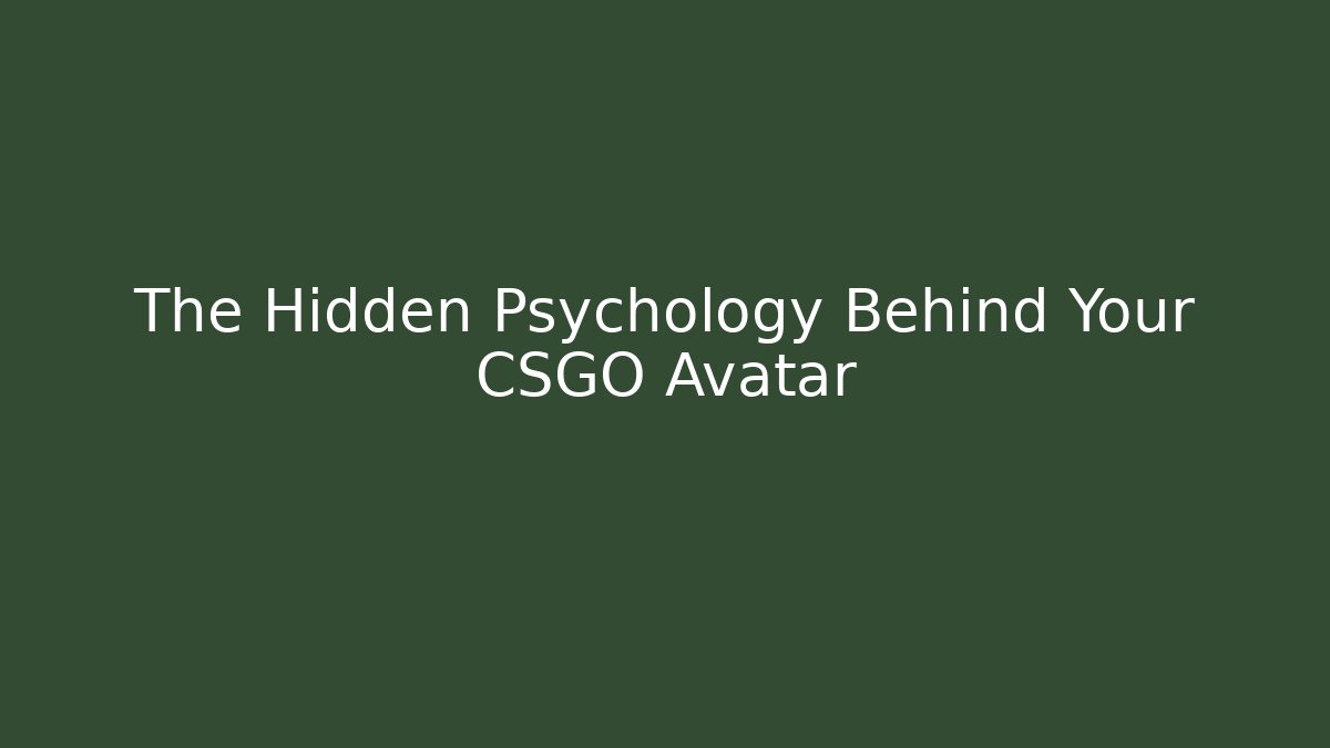 The Hidden Psychology Behind Your CSGO Avatar