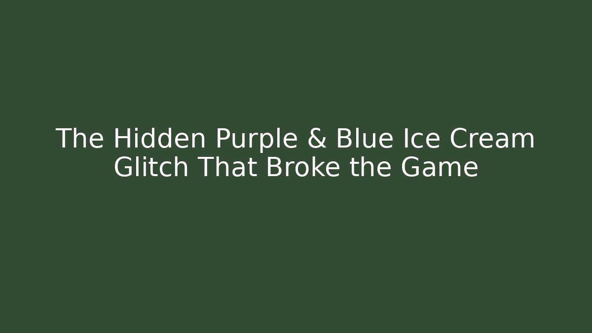 The Hidden Purple & Blue Ice Cream Glitch That Broke the Game
