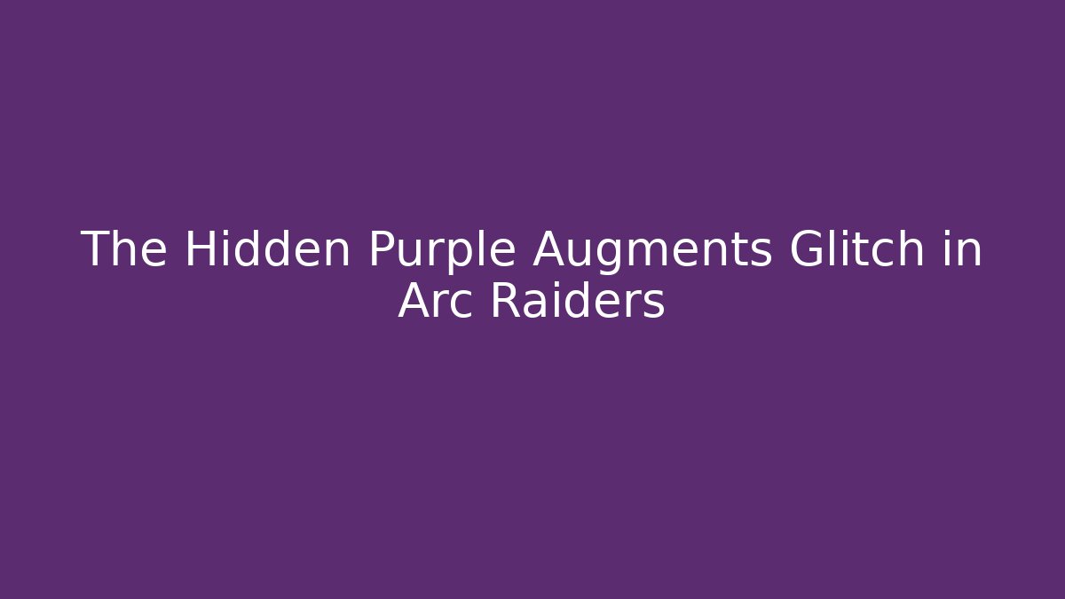 The Hidden Purple Augments Glitch in Arc Raiders - Critter Realm