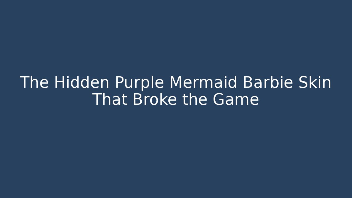 The Hidden Purple Mermaid Barbie Skin That Broke the Game