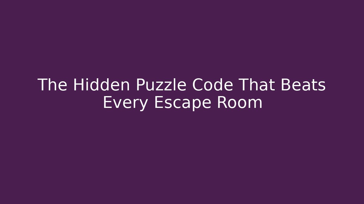 The Hidden Puzzle Code That Beats Every Escape Room