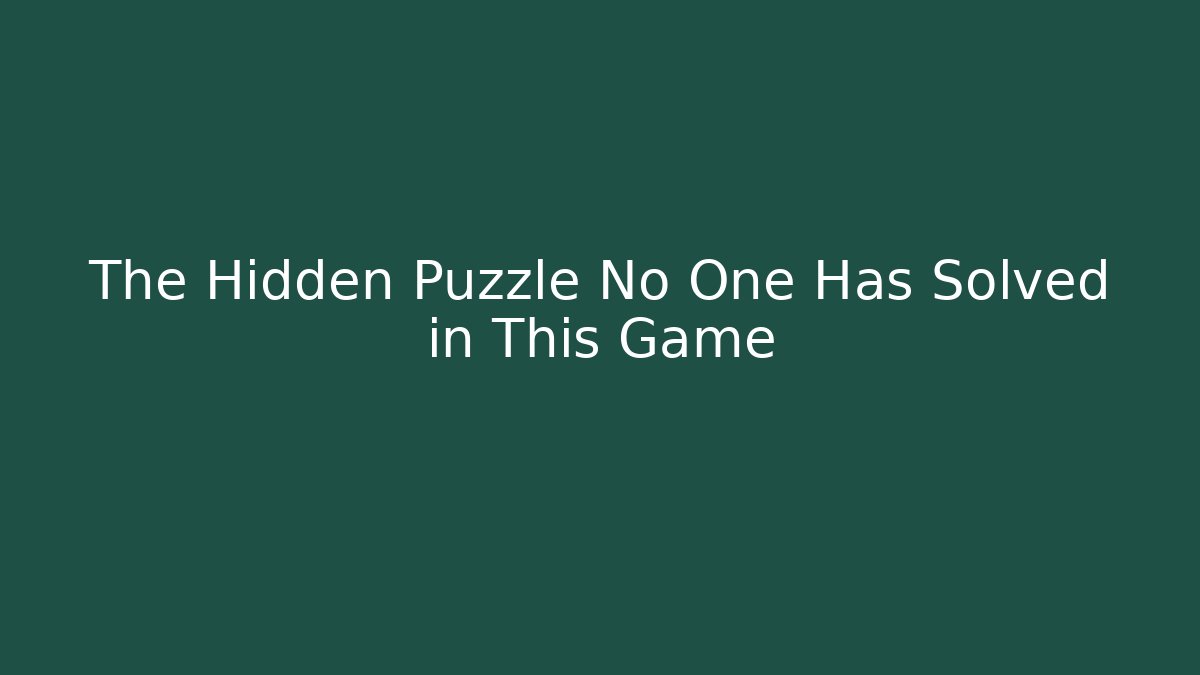 The Hidden Puzzle No One Has Solved in This Game
