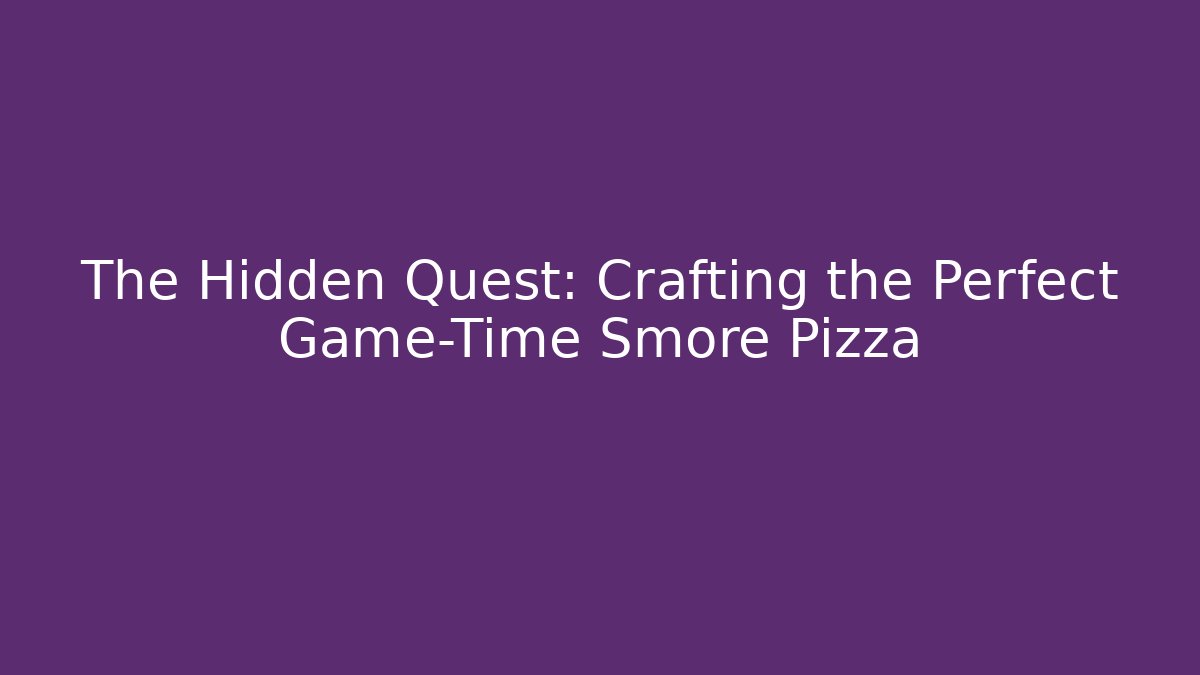 The Hidden Quest: Crafting the Perfect Game-Time Smore Pizza