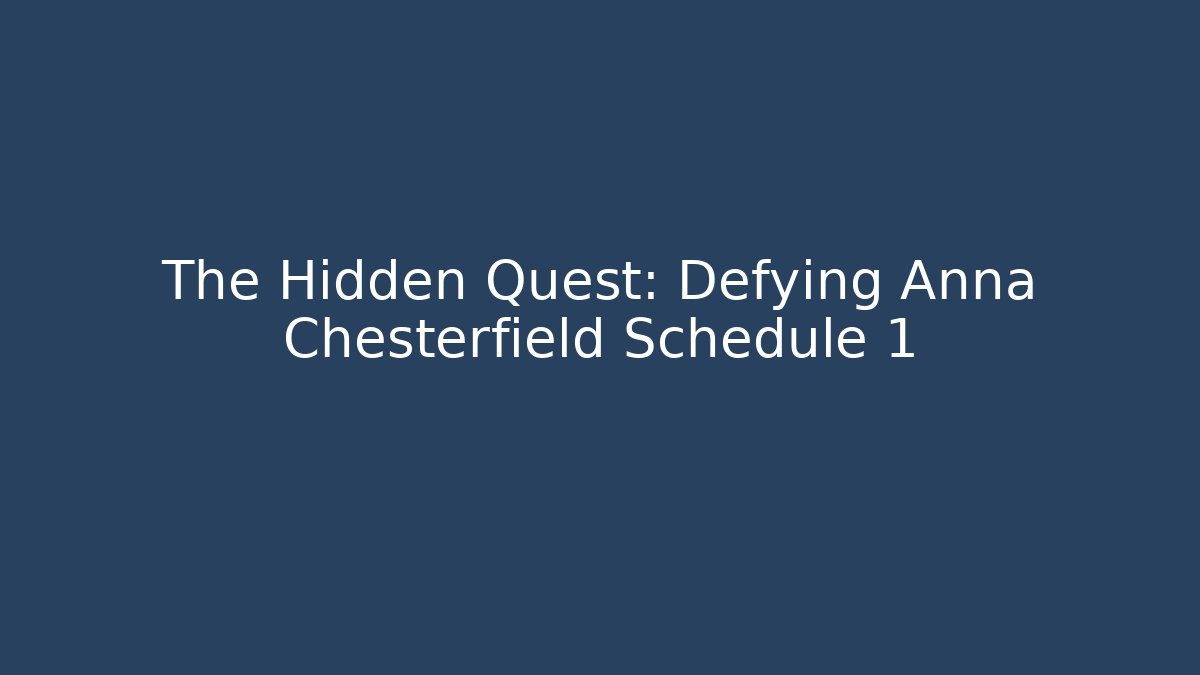 The Hidden Quest: Defying Anna Chesterfield Schedule 1