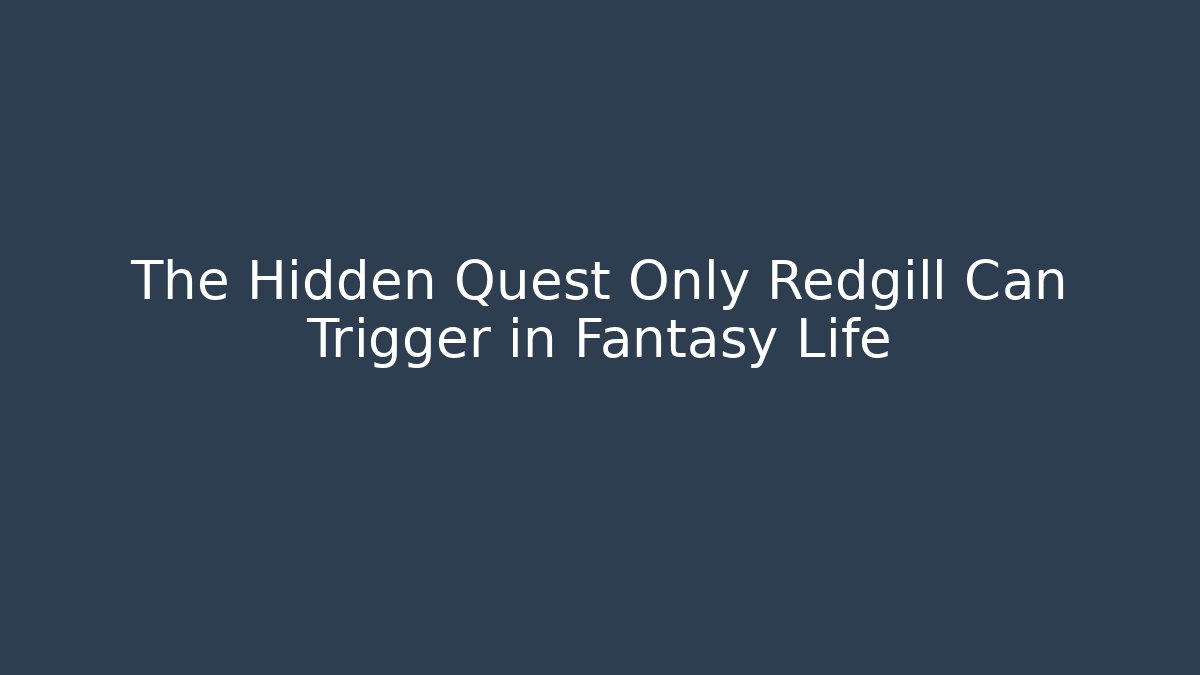 The Hidden Quest Only Redgill Can Trigger in Fantasy Life