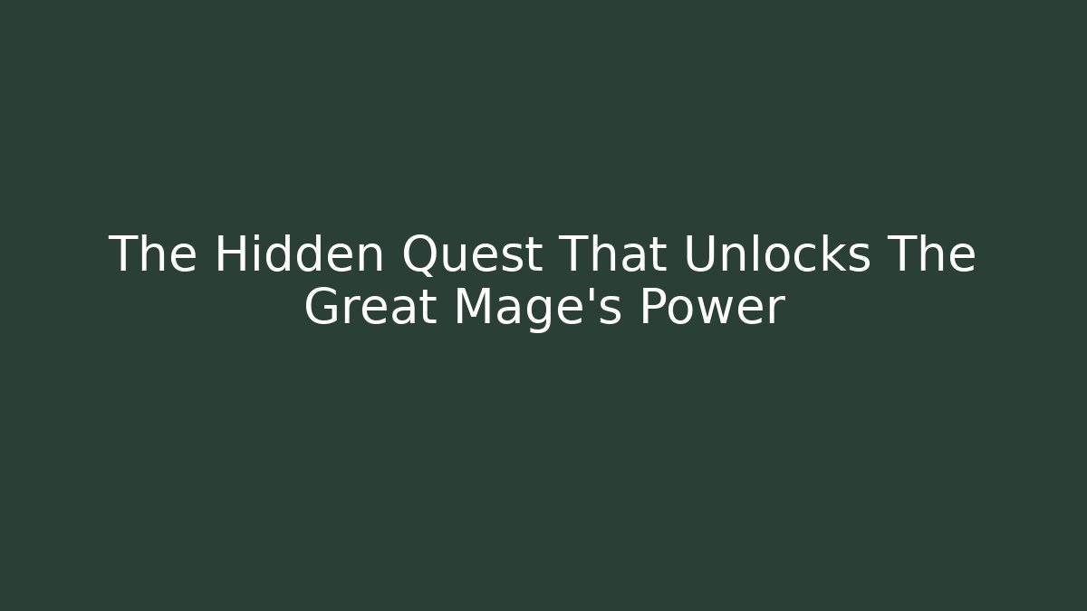 The Hidden Quest That Unlocks The Great Mage's Power