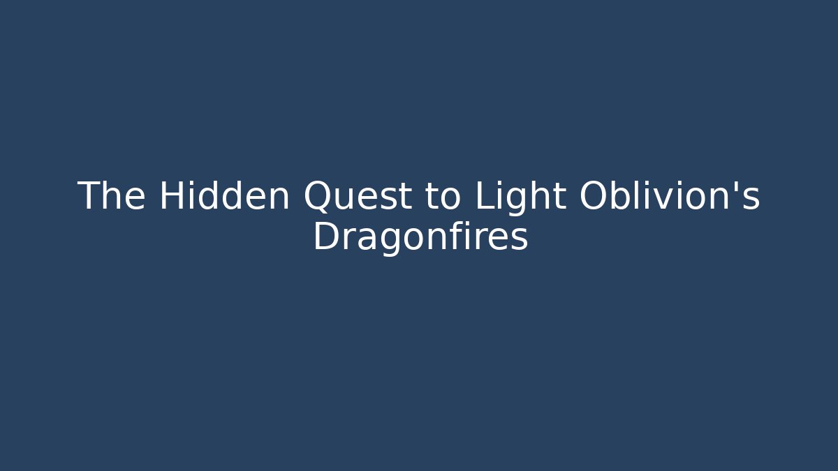 The Hidden Quest to Light Oblivion's Dragonfires - Critter Realm