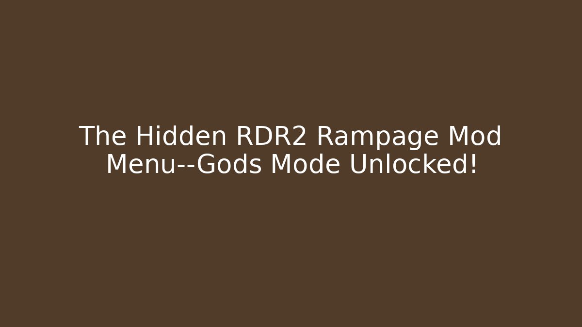 The Hidden RDR2 Rampage Mod Menu—Gods Mode Unlocked!