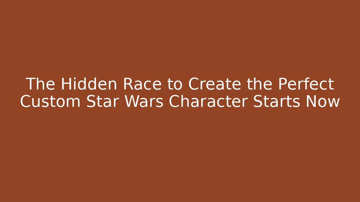 The Hidden Race to Create the Perfect Custom Star Wars Character Starts Now