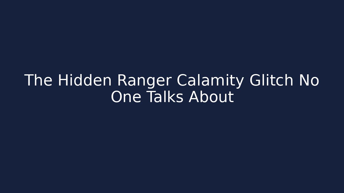 The Hidden Ranger Calamity Glitch No One Talks About