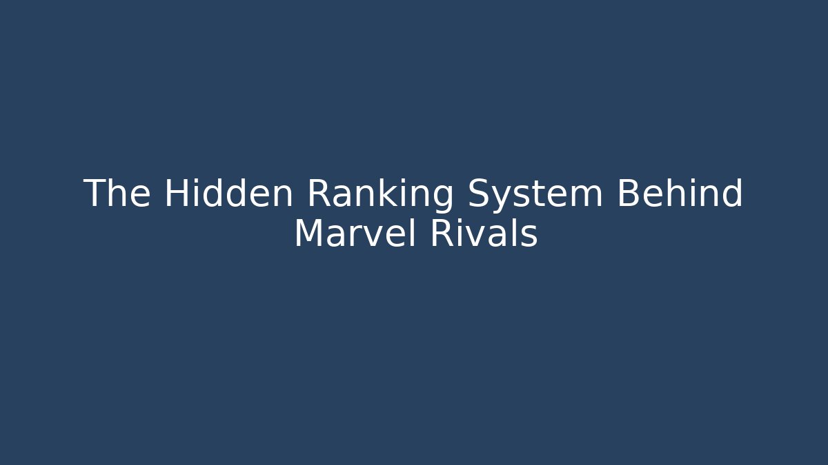The Hidden Ranking System Behind Marvel Rivals