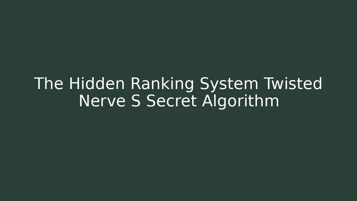The Hidden Ranking System Twisted Nerve S Secret Algorithm