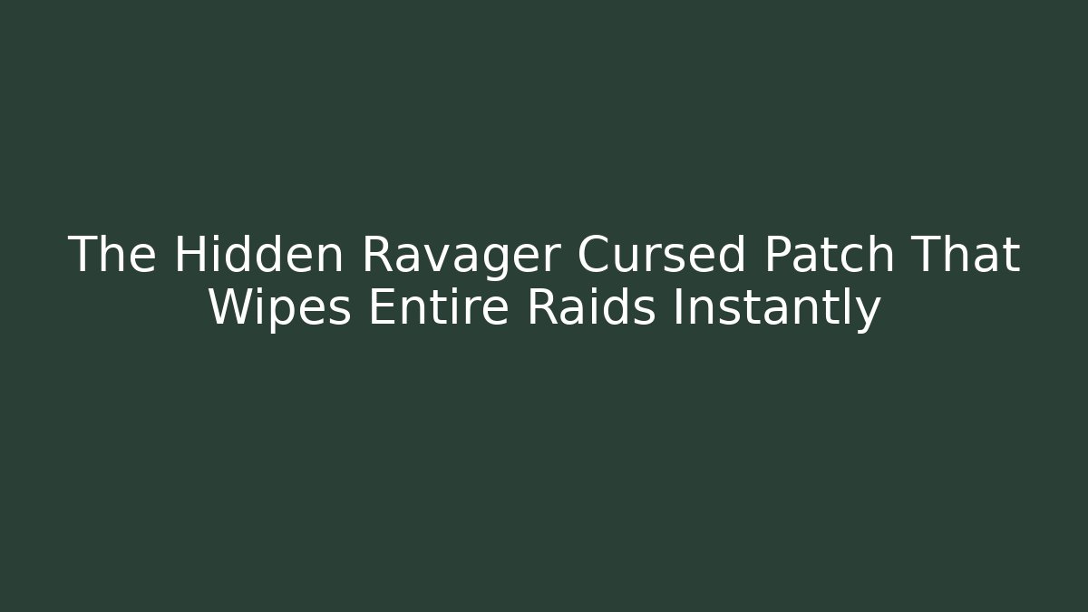The Hidden Ravager Cursed Patch That Wipes Entire Raids Instantly