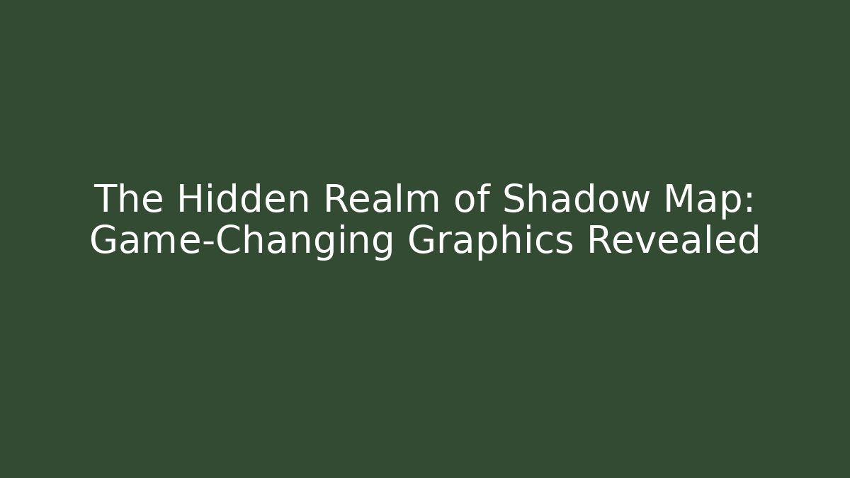 The Hidden Realm of Shadow Map: Game-Changing Graphics Revealed - Critter Realm