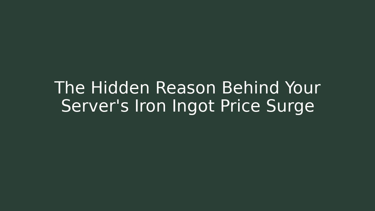 The Hidden Reason Behind Your Server's Iron Ingot Price Surge