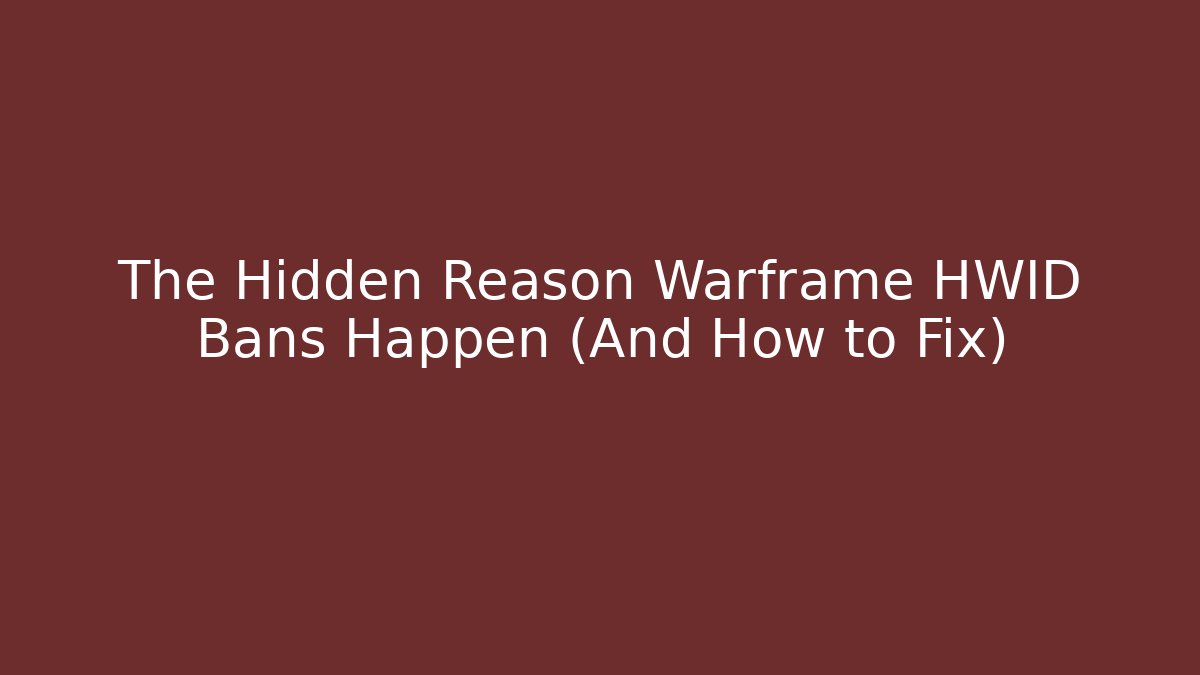 The Hidden Reason Warframe HWID Bans Happen (And How to Fix)