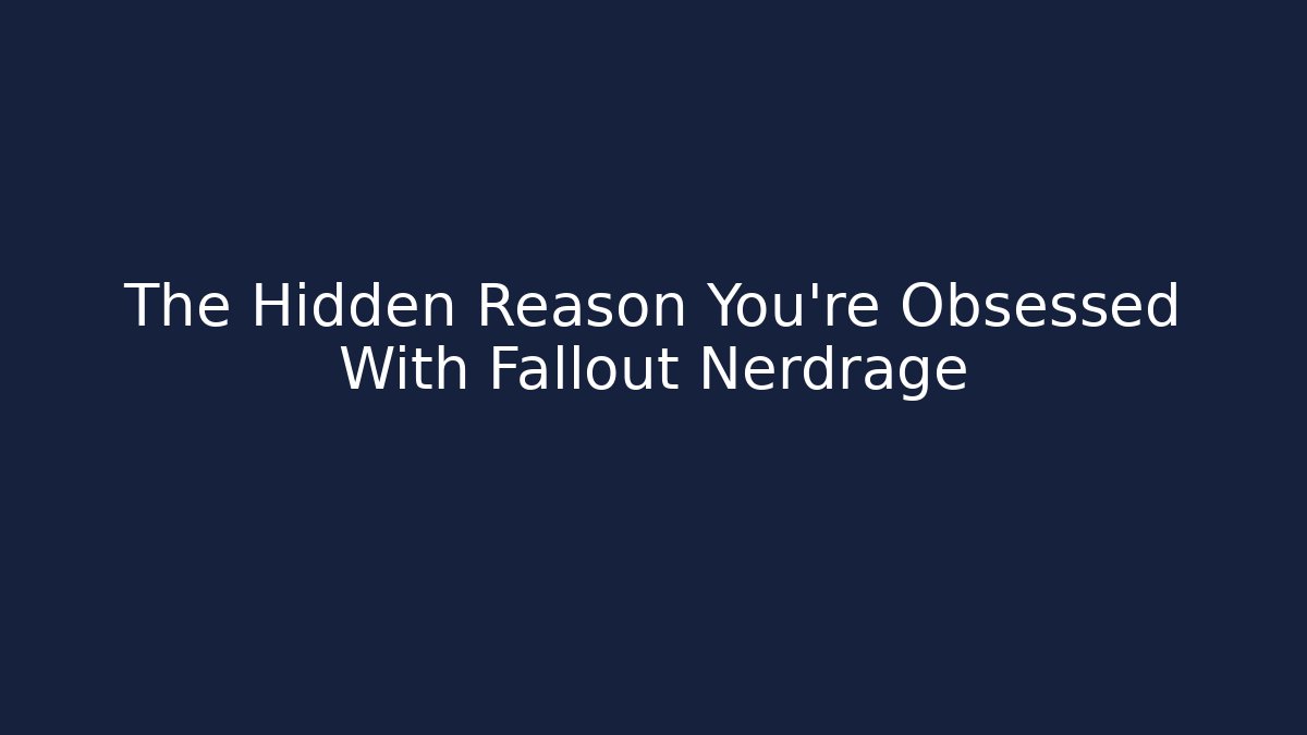 The Hidden Reason You're Obsessed With Fallout Nerdrage - Critter Realm