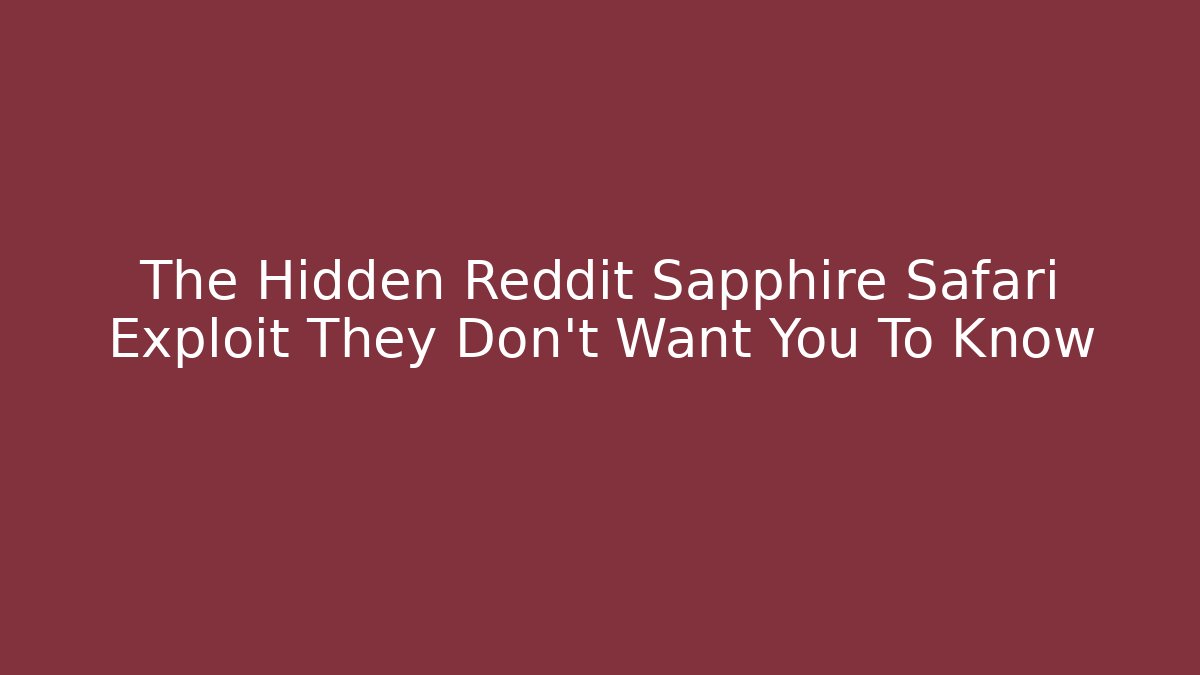 The Hidden Reddit Sapphire Safari Exploit They Don't Want You To Know