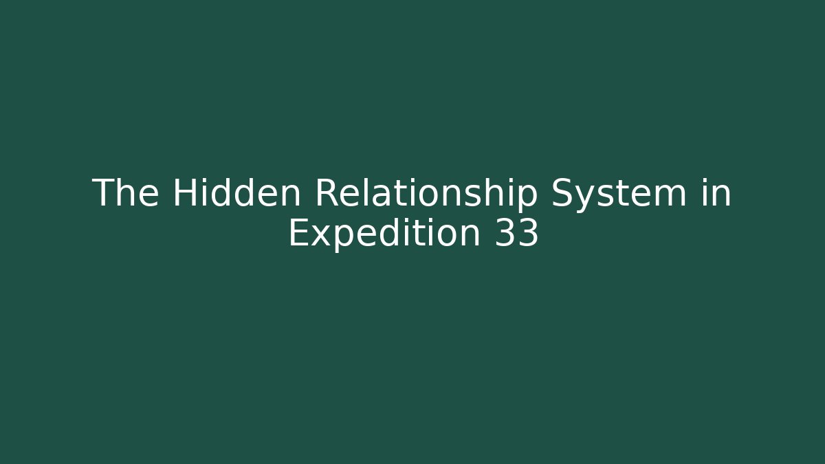 The Hidden Relationship System in Expedition 33