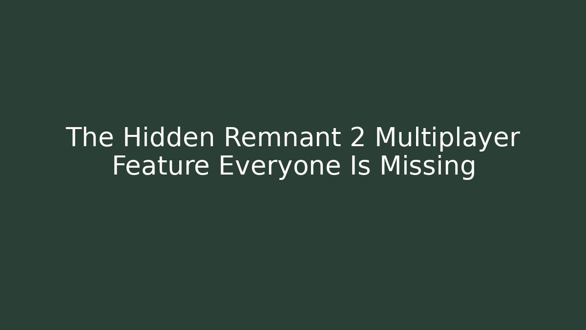 The Hidden Remnant 2 Multiplayer Feature Everyone Is Missing - Critter Realm