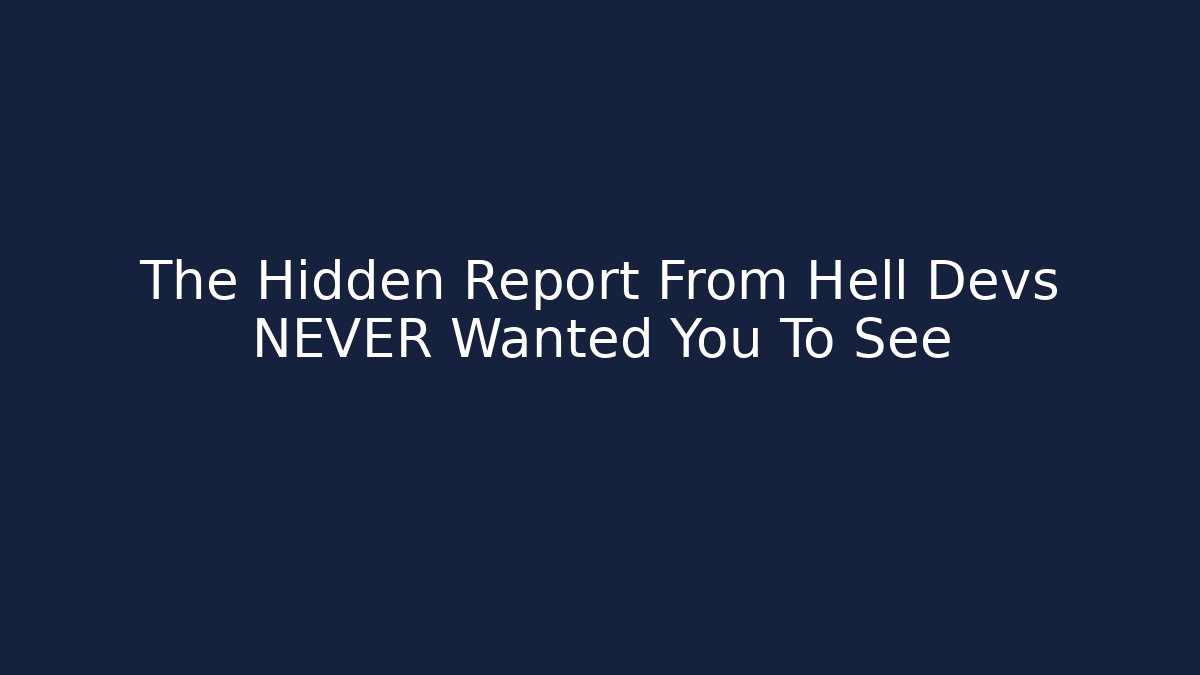 The Hidden Report From Hell Devs NEVER Wanted You To See