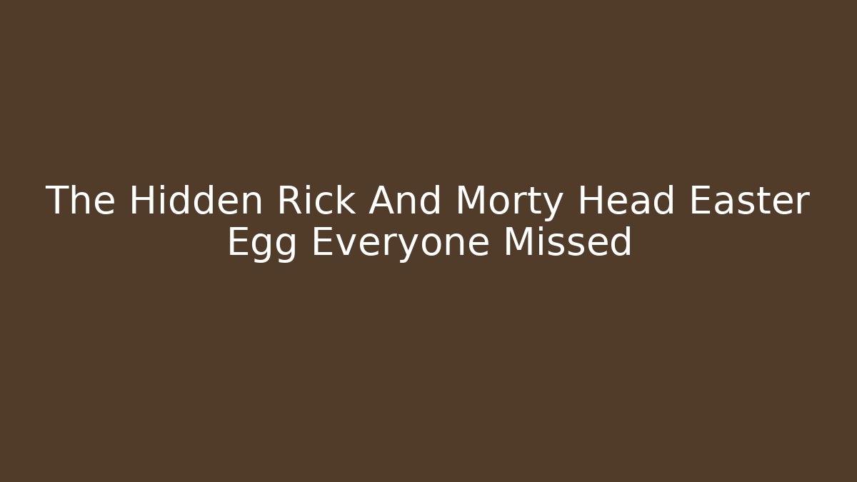 The Hidden Rick And Morty Head Easter Egg Everyone Missed