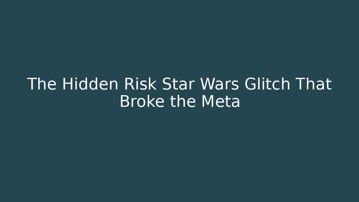 The Hidden Risk Star Wars Glitch That Broke the Meta