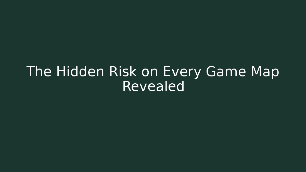 The Hidden Risk on Every Game Map Revealed