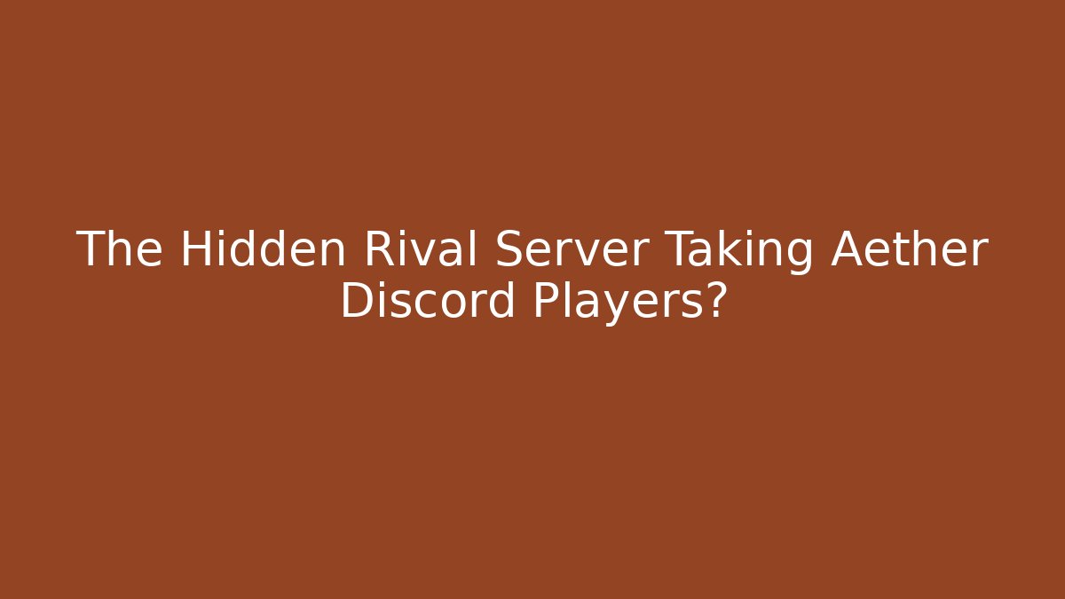 The Hidden Rival Server Taking Aether Discord Players?