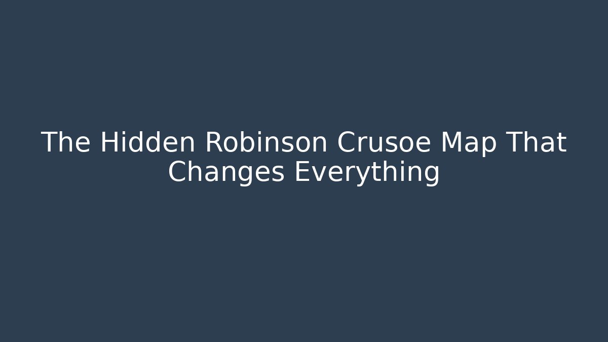 The Hidden Robinson Crusoe Map That Changes Everything - Critter Realm