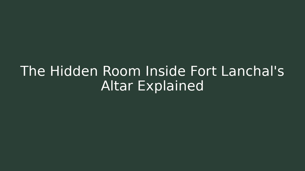 The Hidden Room Inside Fort Lanchal's Altar Explained - Critter Realm