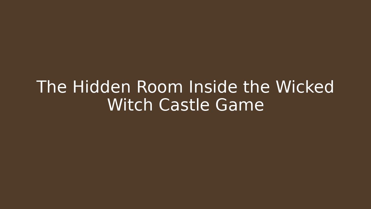 The Hidden Room Inside the Wicked Witch Castle Game