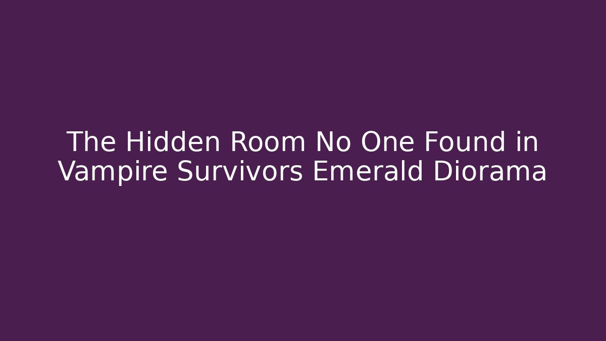 The Hidden Room No One Found in Vampire Survivors Emerald Diorama