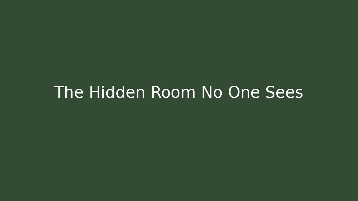 The Hidden Room No One Sees