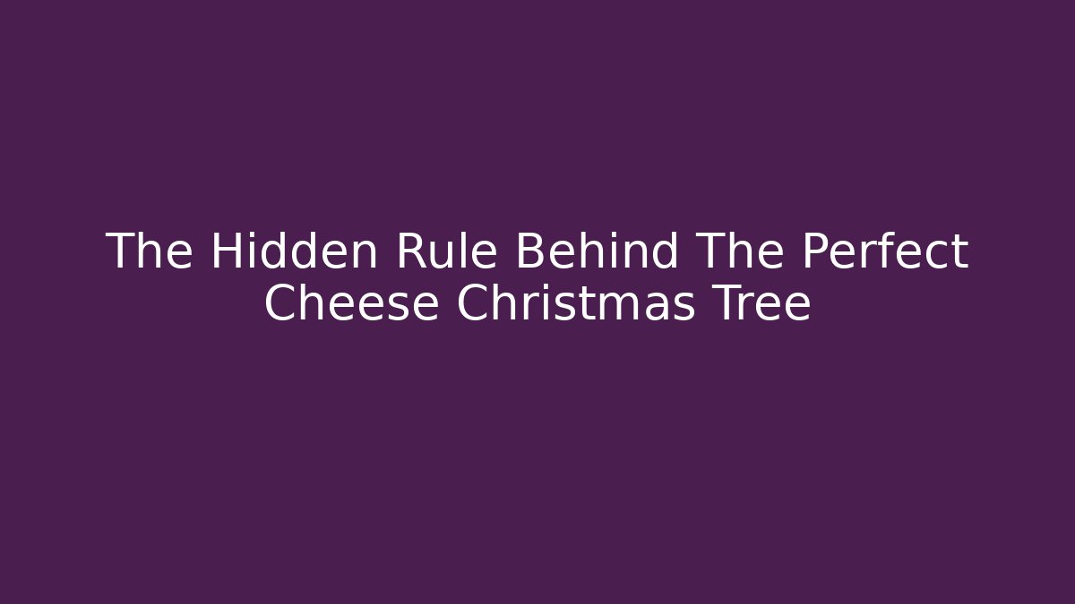 The Hidden Rule Behind The Perfect Cheese Christmas Tree