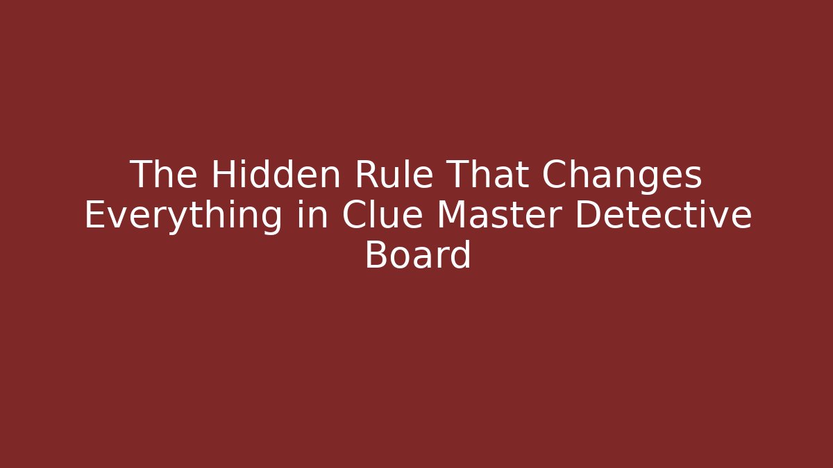 The Hidden Rule That Changes Everything in Clue Master Detective Board