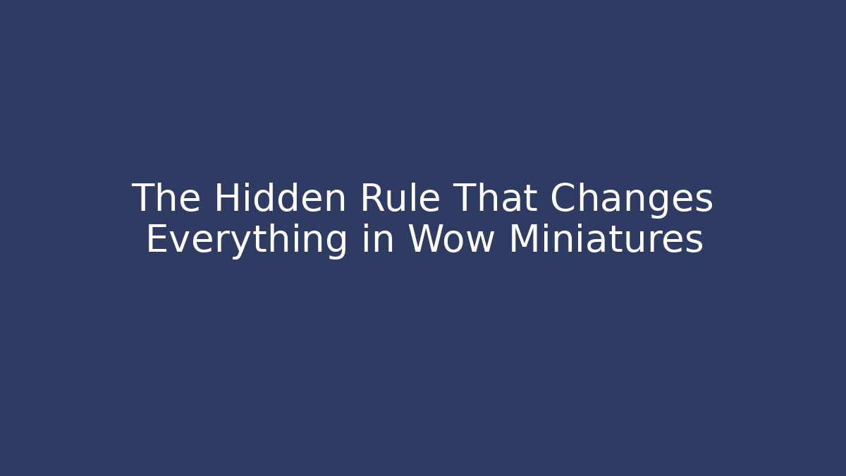 The Hidden Rule That Changes Everything in Wow Miniatures