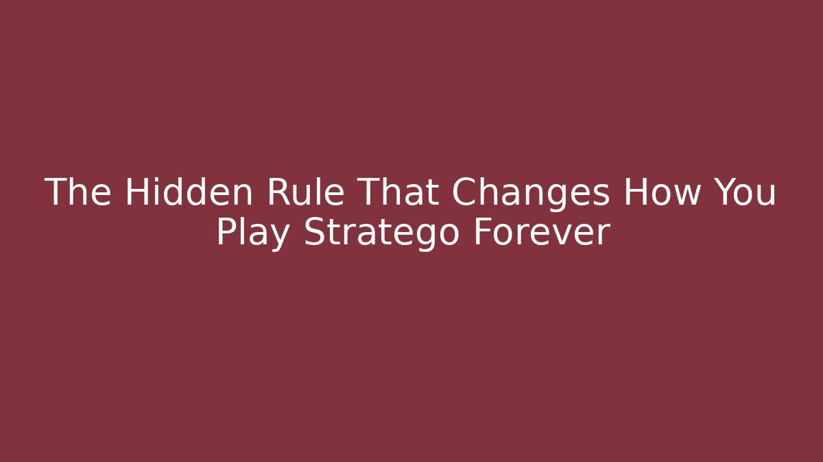 The Hidden Rule That Changes How You Play Stratego Forever