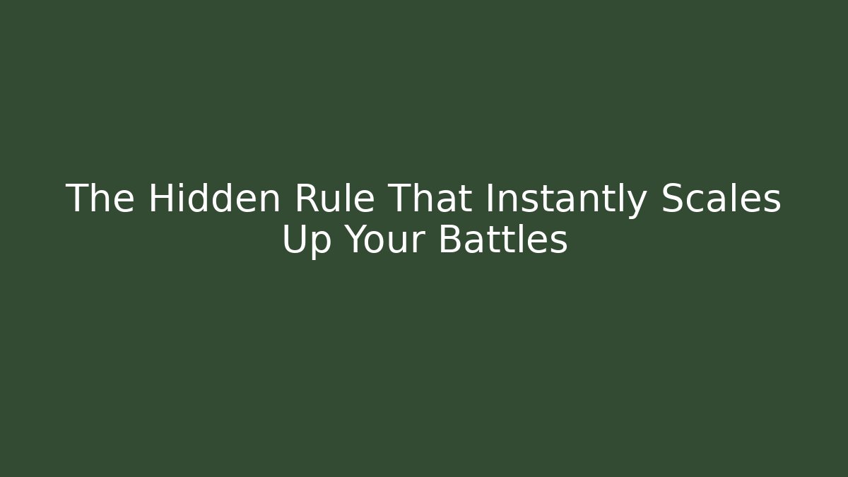 The Hidden Rule That Instantly Scales Up Your Battles