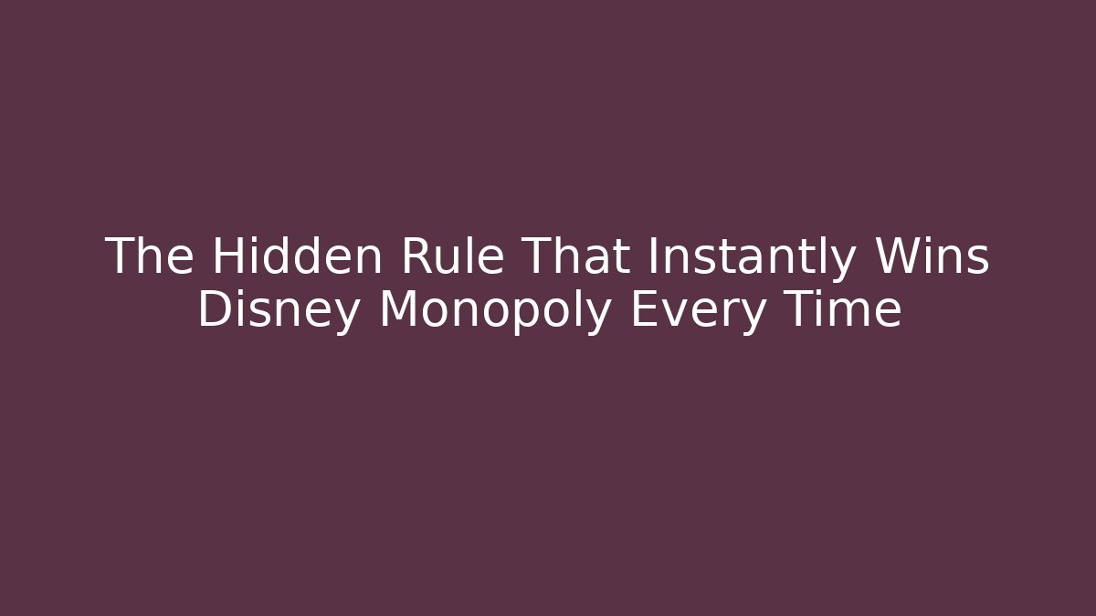 The Hidden Rule That Instantly Wins Disney Monopoly Every Time