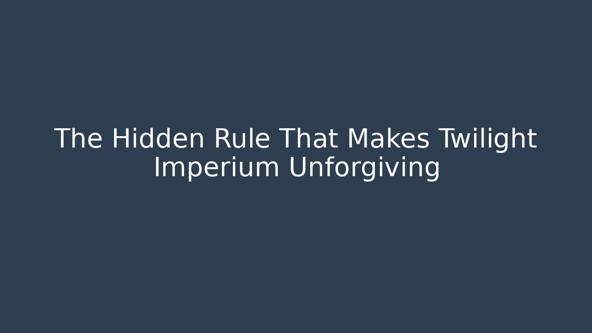The Hidden Rule That Makes Twilight Imperium Unforgiving