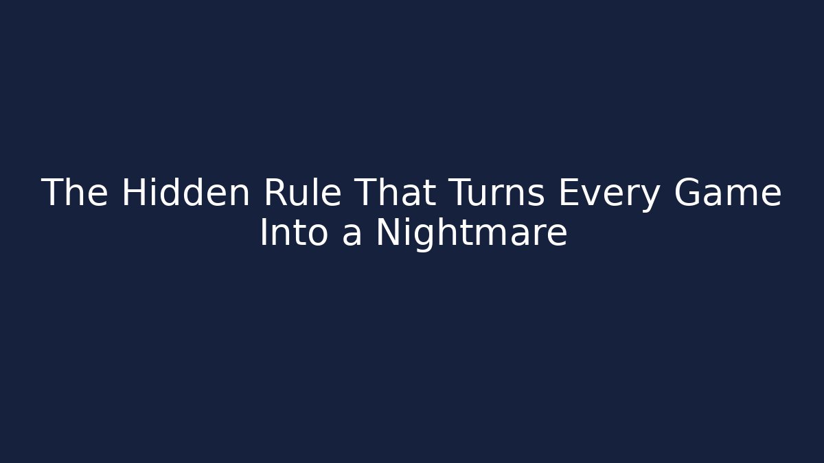 The Hidden Rule That Turns Every Game Into a Nightmare