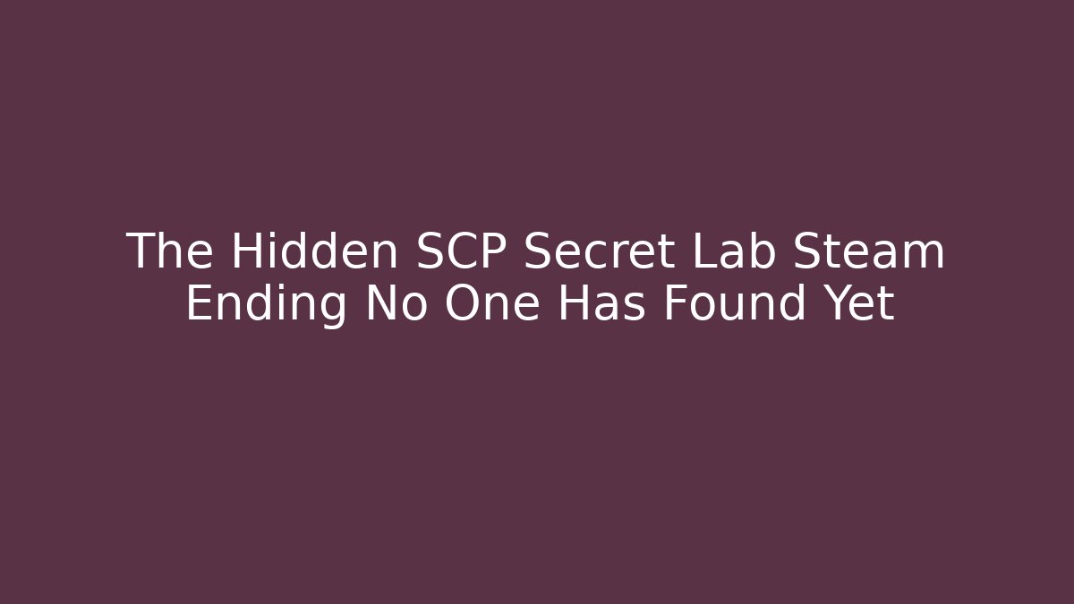 The Hidden SCP Secret Lab Steam Ending No One Has Found Yet
