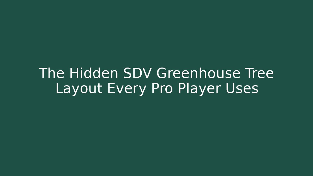 The Hidden SDV Greenhouse Tree Layout Every Pro Player Uses
