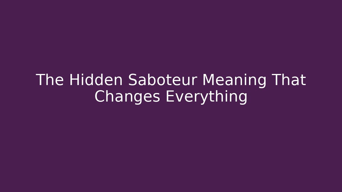 The Hidden Saboteur Meaning That Changes Everything