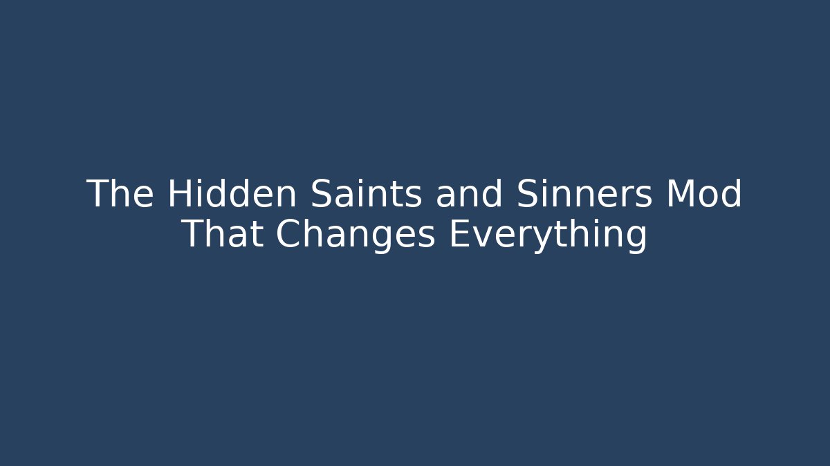 The Hidden Saints and Sinners Mod That Changes Everything - Critter Realm