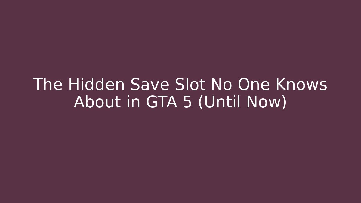The Hidden Save Slot No One Knows About in GTA 5 (Until Now)