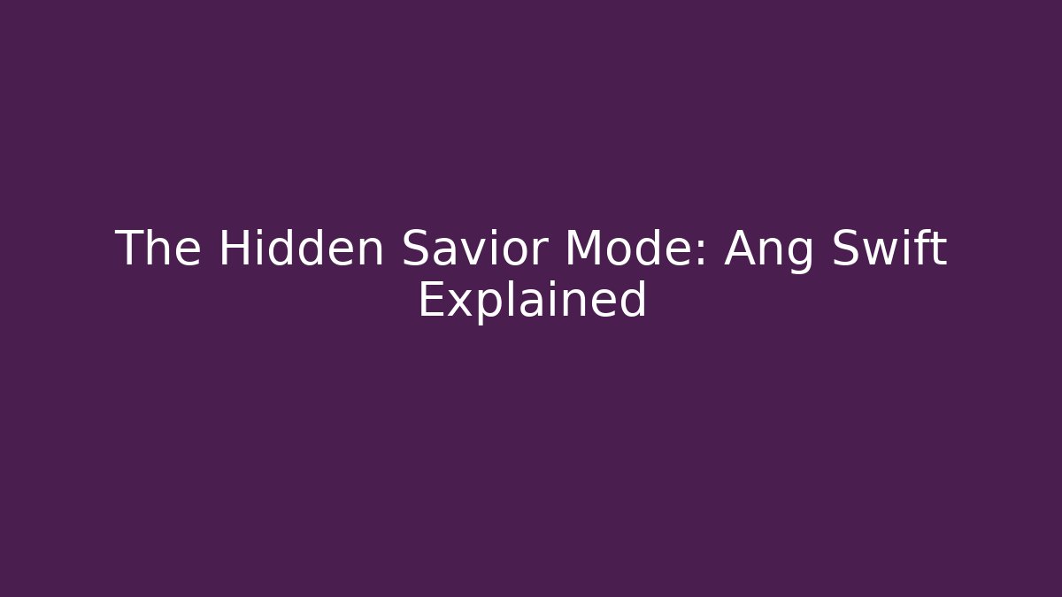 The Hidden Savior Mode: Ang Swift Explained