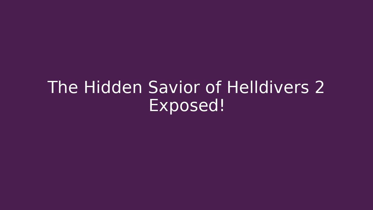 The Hidden Savior of Helldivers 2 Exposed!